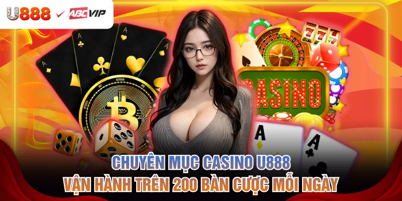 Chuyên mục casino U888 vận hành trên 200 bàn cược mỗi ngày