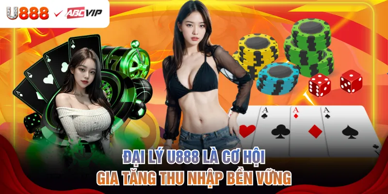Đại lý U888 là cơ hội gia tăng thu nhập bền vững