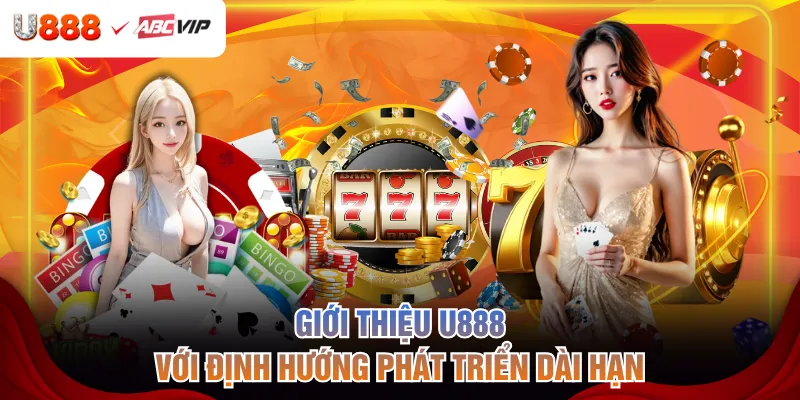 Giới thiệu U888 với định hướng phát triển dài hạn