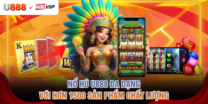 Nổ hũ U888 đa dạng với hơn 1500 sản phẩm chất lượng